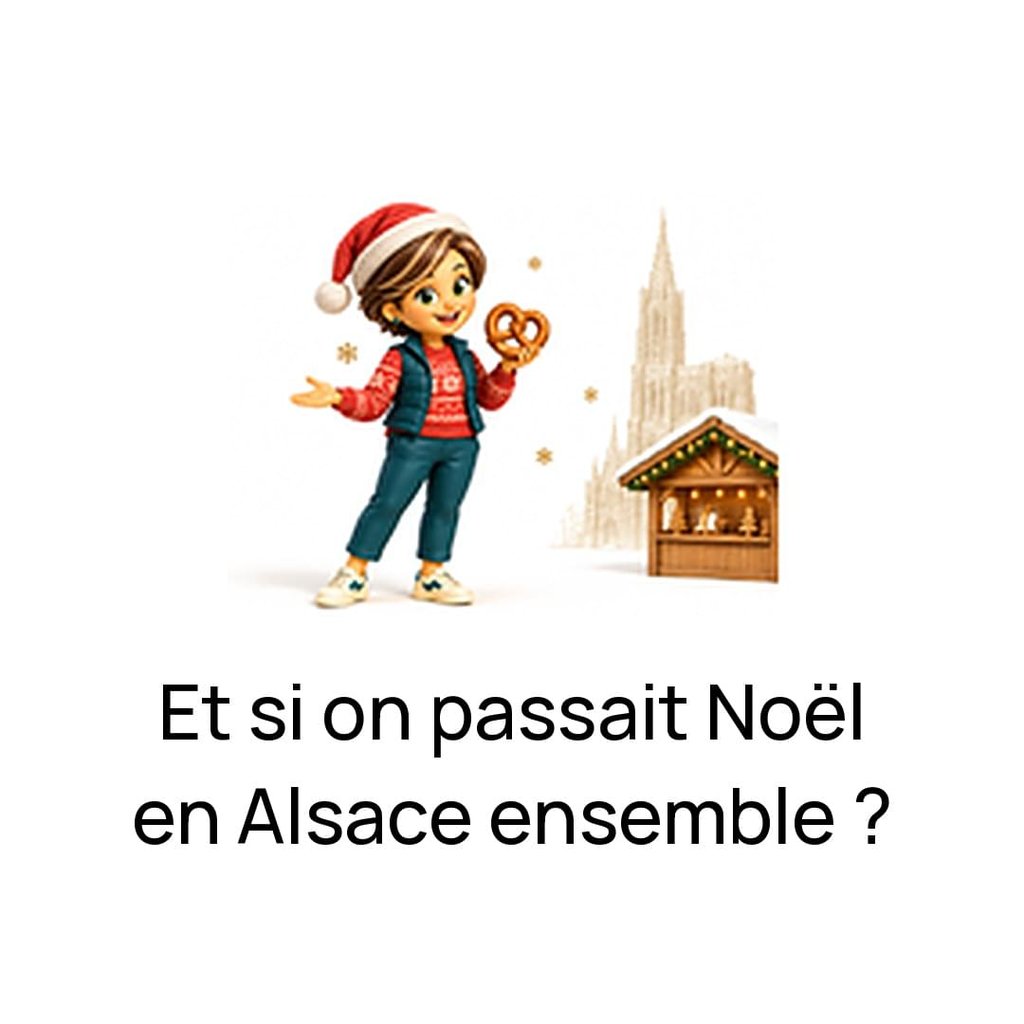 🎄 Marchés de Noël en Alsace : dernière rencontre avec Léa