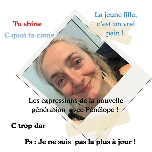 Les expressions de la nouvelle génération  avec Pénélope ! 