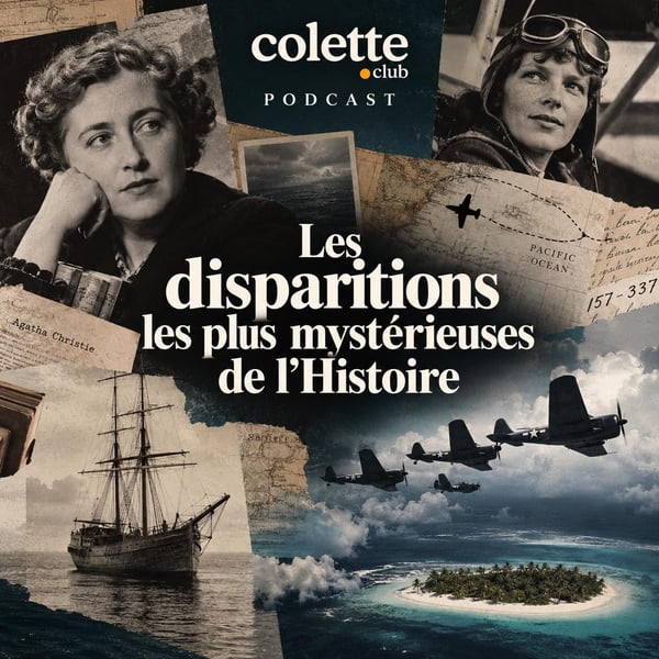 Colette Podcast — Les disparitions les plus mystérieuses de l’Histoire